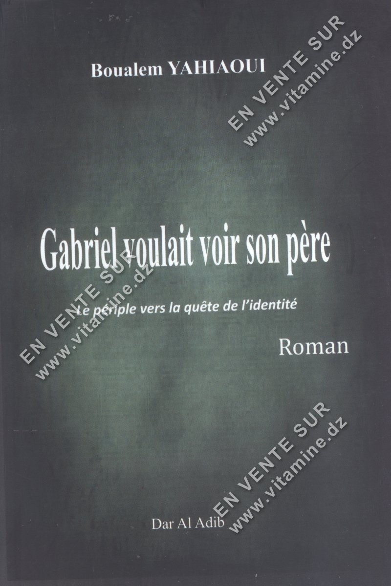 Boualem Yahiaoui - Gabriel voulait voir son père 