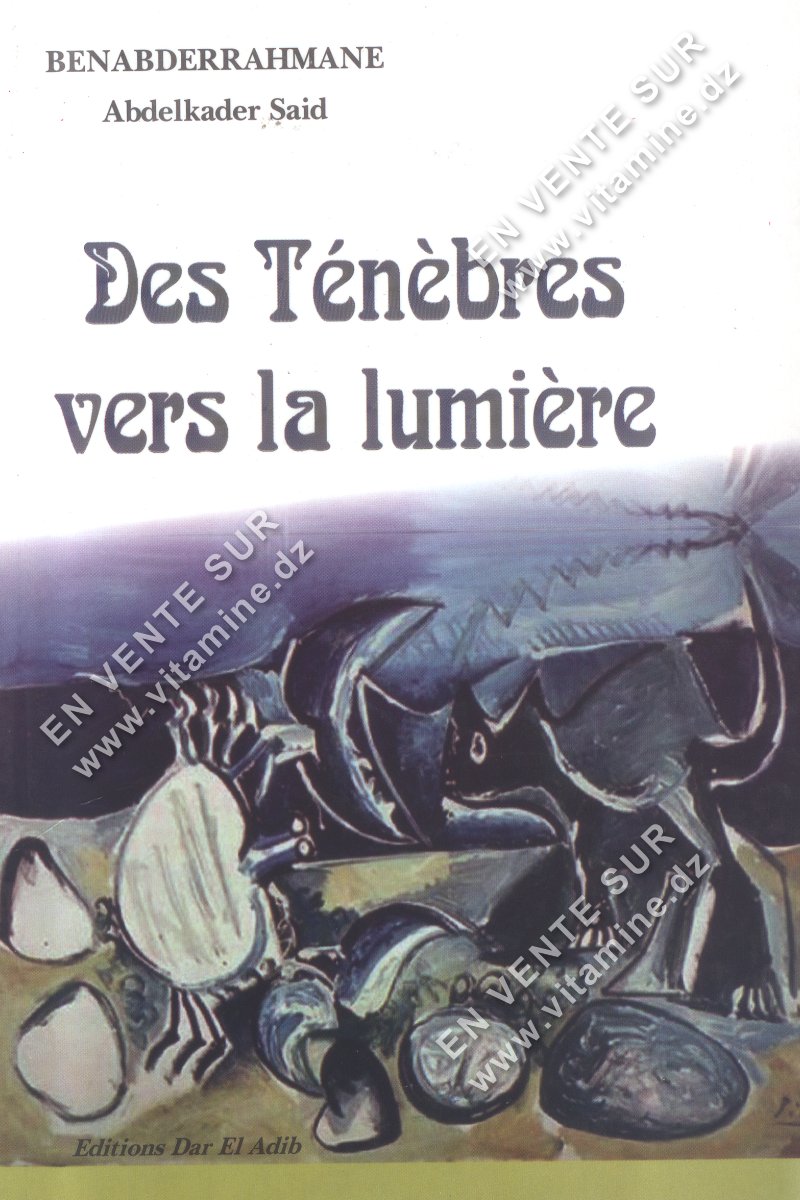 Benabderrahmane Abdelkader Said - Des Ténèbres vers la lumière 