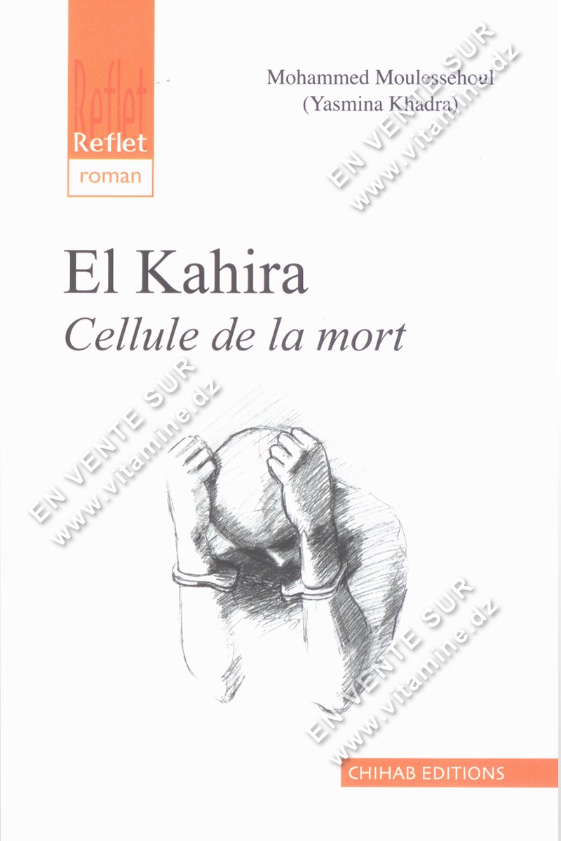 Mohammed Moulessehoul ( Yasmina Khadra ) - El Kahira Cellule de la mort