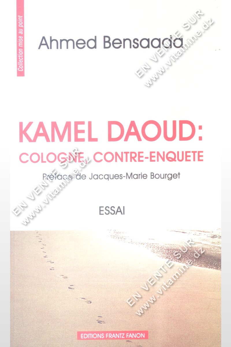 Ahmed Bensaada - KAMEL DAOUD : Cologne , Contre-Enqu?te 