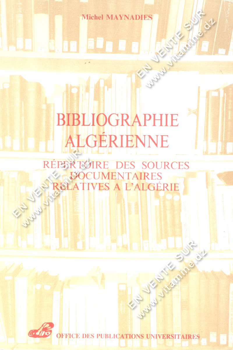 Michel Maynadies - Bibliographie Algérienne , Répertoire des sources documentaires relatives a l'Algérie