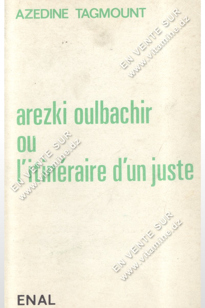 Azedine Tagmount - Arezki Oulbachir ou L'itinéraire d'un juste