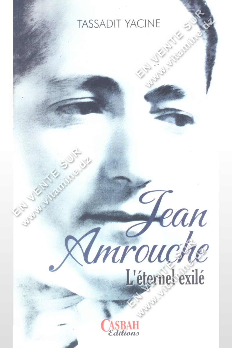 Tassadit Yacine - Jean Amrouche L’éternel exilé