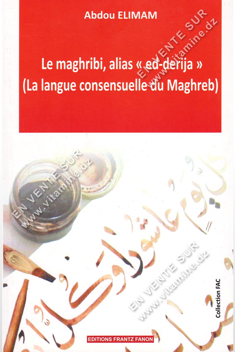 Abdou Elimam - Le maghribi , alias ed-derija (La langue consensuelle du Maghreb)