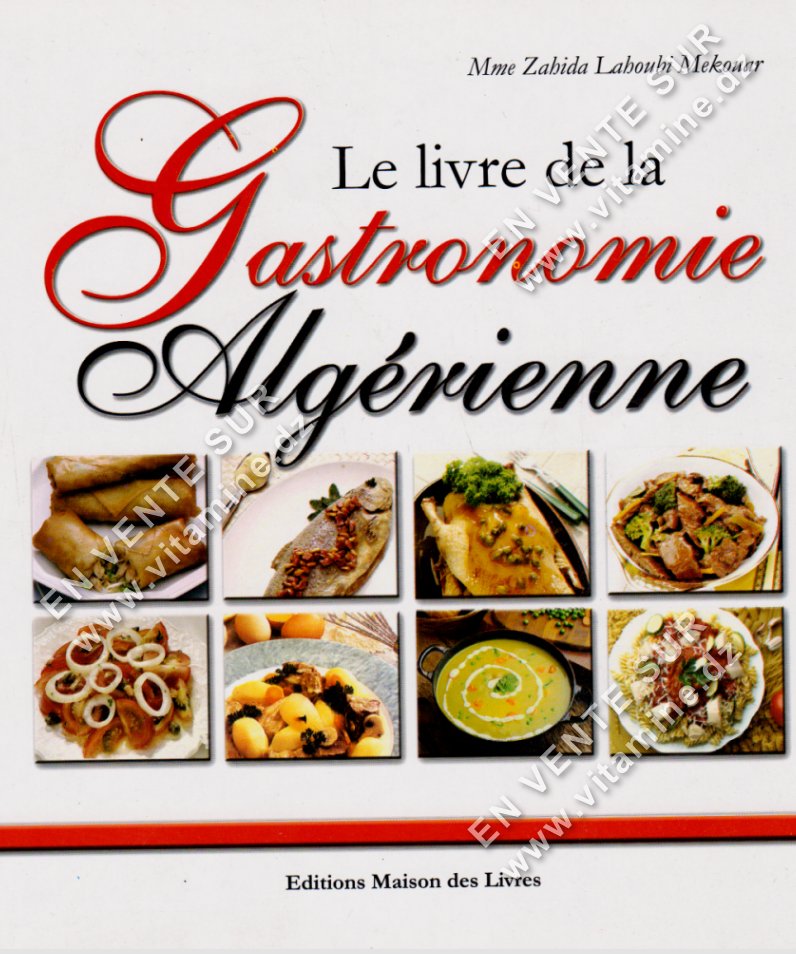 Zahida Lahoubi Mekouar - LE LIVRE DE LA GASTRONOMIE ALGÉRIENNE 