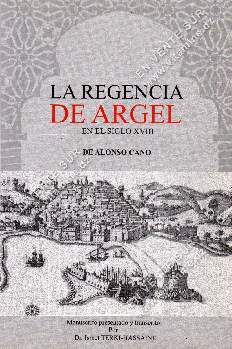 Ismet Terki-Hassaine - La Regencia De Argel En El Siglo XVIII