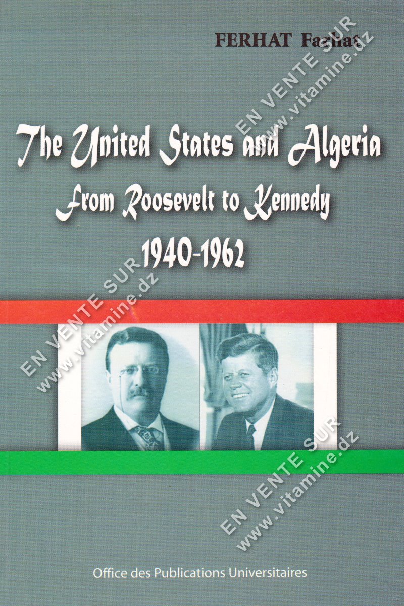 Ferhat Farhat - The United States and Algeria from Roosevelt to Kennedy 1940-1962