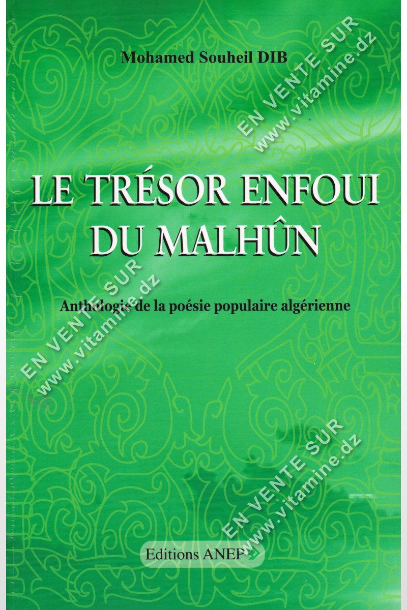 Mohamed Souheil Dib - Le Trésor Enfoui Du Malhûn. Anthologie de la poésie populaire algérienne