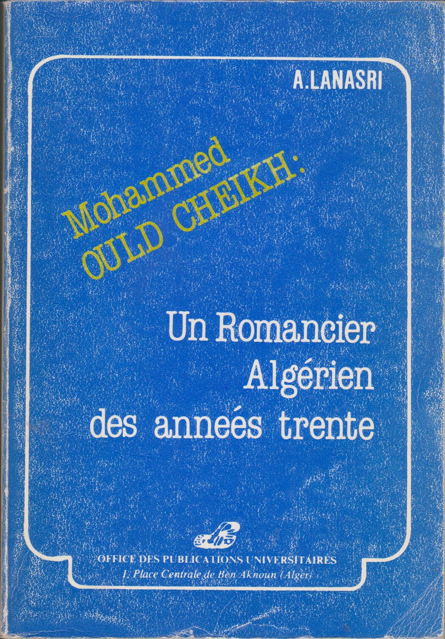 A.LANASRI - Mohammed OULD CHEIKH: Un Romancier Algérien des années trente