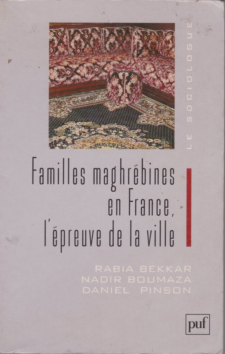 RABIA BEKKAR, NADIR BOUMAZA, DANIEL PINSON - Familles maghrebines en France l'épreuve de la ville