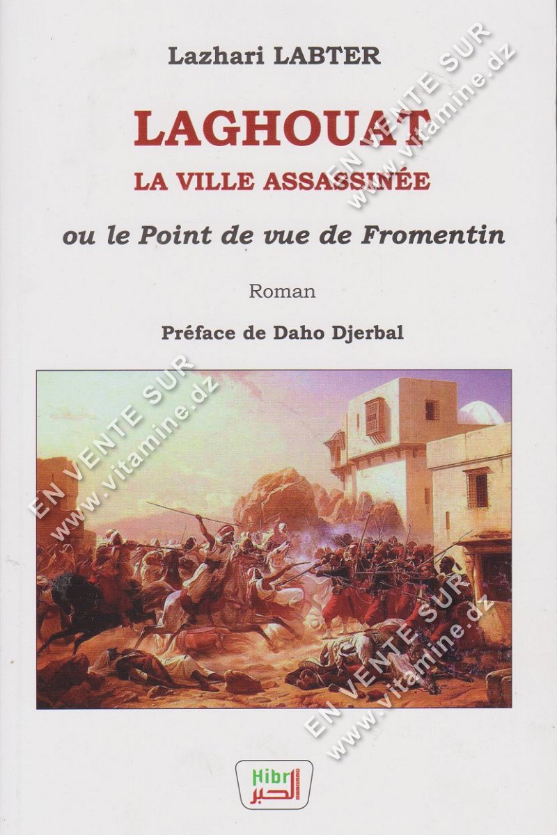 Lazhari LABTER - LAGHOUAT LA VILLE ASSASSINEE ou le point de vue de Fromentin