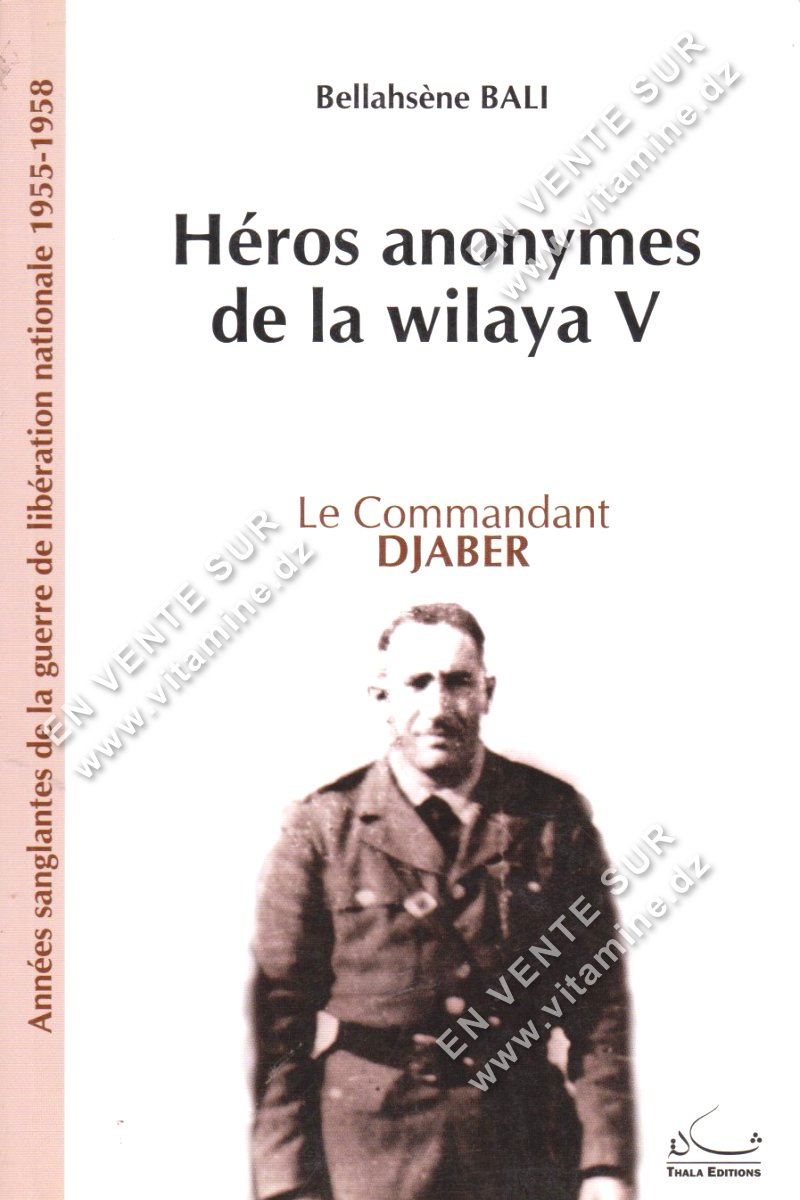Bellahsène BALI - Héros anonymes de la Wilaya V. Le Commandant DJABER