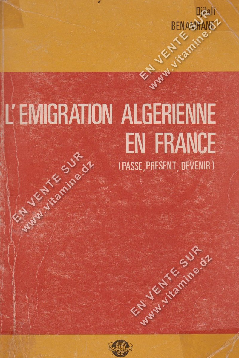 Djilali BENAMRANE - L'EMIGRATION ALGERIENNE EN FRANCE (Passé, présent, devenir)