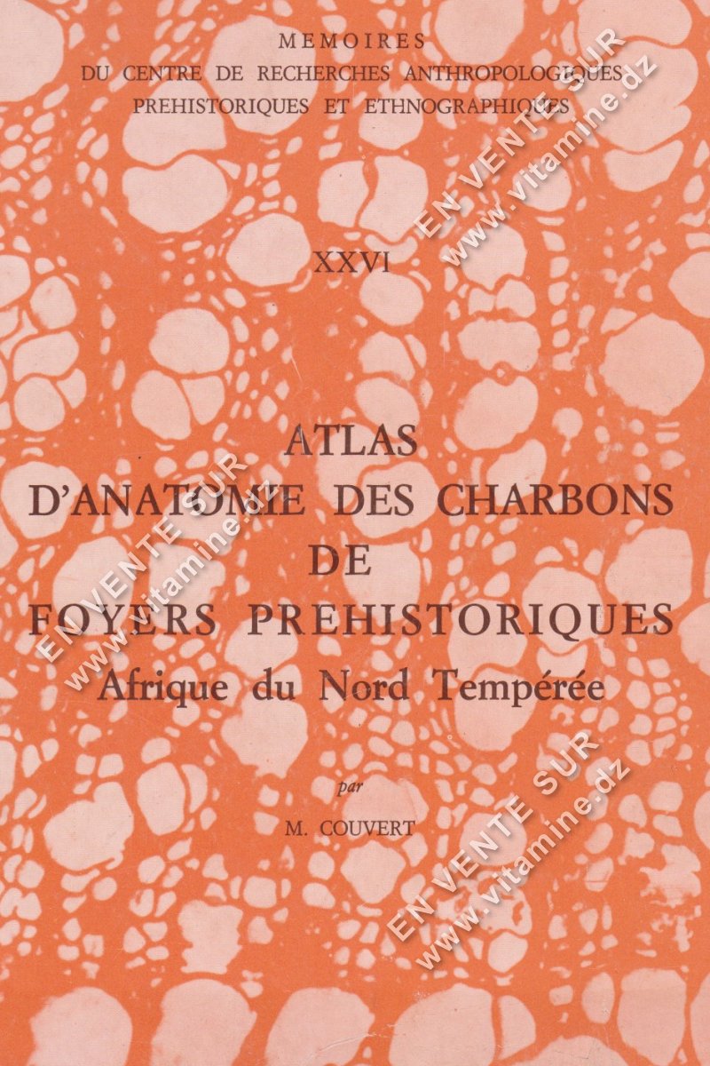 M. COUVERT - Atlas d'Anatomie des Charbons de Foyers Préhistoriques. Afrique du Nord Tempérée