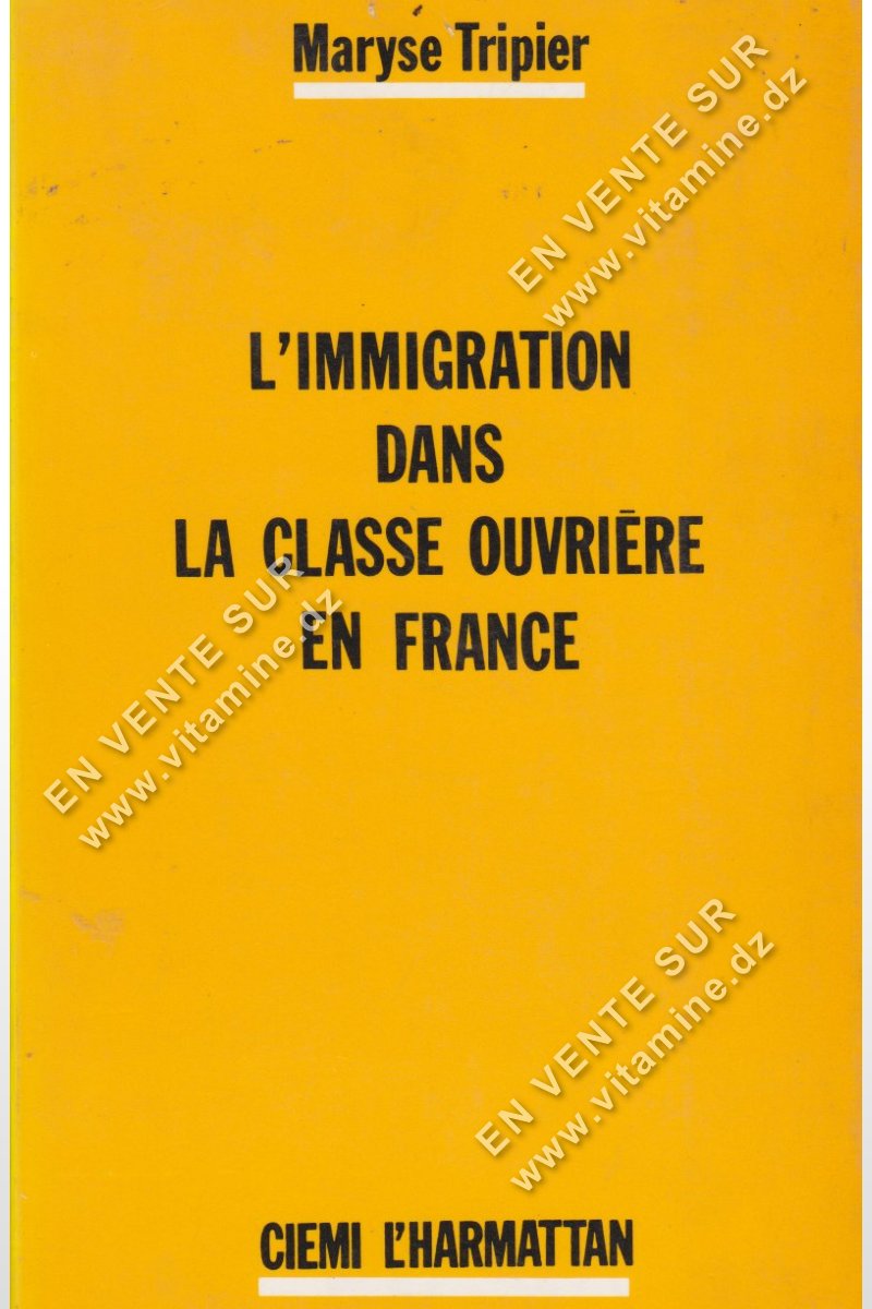 Maryse Tripier - L'IMMIGRATION DANS LA CLASSE OUVRIERE EN FRANCE