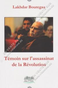 Lakhdar Bouregaa - Témoin sur l’assassinat de la Révolution
