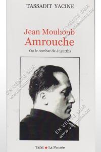 TASSADIT YACINE - Jean Mouhoub Amrouche, Ou le combat de Jugurtha