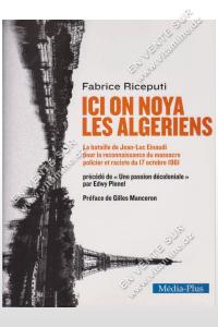 Fabrice Riceputi - ICI ON NOYA LES ALGERIENS