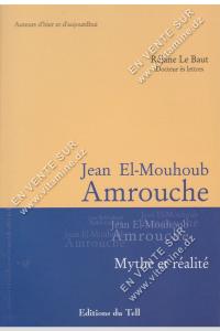 Réjane Le Baut - Jean El-Mouhoub Amrouche. Mythe et réalité