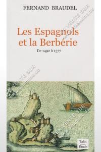 FERNAND BRAUDEL - Les Espagnols et la Berbérie, De 1492 à 1577