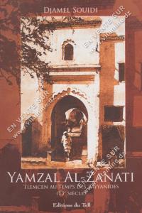 DJAMEL SOUIDI - YAMAZAL AL-ZANATI TLEMCEN AU TEMPS DES ZAYYANIDES (13e SIÈCLE)