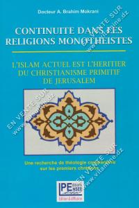 Docteur A.Brahim Mokrani – CONTINUITE DANS LES RELIGIONS MONOTHEISTES, L’ISLAM ACTUEL EST L’HERITITIER DU CHRISTIANISME PRIMITIF DE JERUSALEM