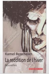 Kamel Bencheikh - La reddition de l'hiver (Nouvelles)