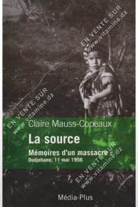 Claire Mauss-Copeaux - La source, Mémoires d'un massacre : Oudjehane. 11 mai 1956