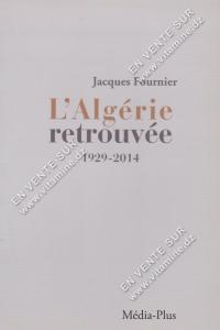 Jacques Fournier - L’Algérie retrouvée, 1929-2014