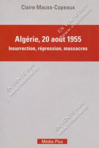 Claire Mauss-Copeaux - Algérie, 20 août 1955, insurrection, répression, massacres