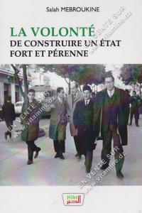 Salah MEBROUKINE - LA VOLONTÉ DE CONSTRUIRE UN ÉTAT FORT ET PÉRENNE