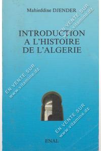 Mahieddine DJENDER - INTRODUCTION A L’HISTOIRE DE L’ALGERIE