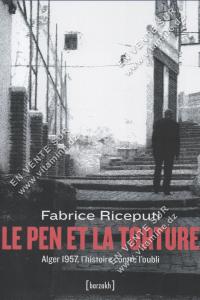 Fabrice Riceputi - LE PEN ET LA TORTURE Alger 1957, l’histoire contre l’oubli