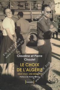 Claudine et Pierre Chaulet - LE CHOIX DE L'ALGERIE DEUX VOIX, UNE MÉMOIRE