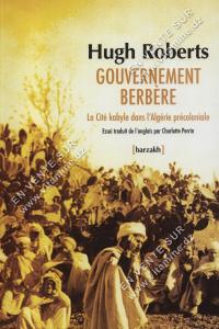Hugh ROBERTS - Gouvernement Berbère La cité dans l’Algérie précoloniale