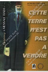 Acte du colloque Tlemcen, 17 et 18 Septembre 2011 - Cette terre n’est pas à vendre, Hommage à Messali Hadj