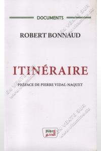 Robert Bonnaud - ITINÉRAIRE PRÉFACE DE PIERRE VIDAL-NAQUET