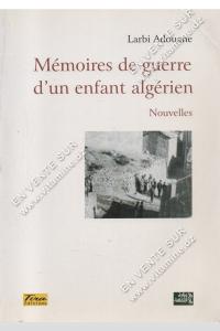 Larbi Adouane - Mémoires de guerre d'un enfant algérien