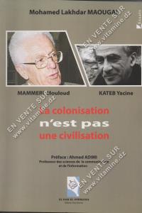 Mohamed Lakhdar Maougal - La colonisation n’est pas une civilisation