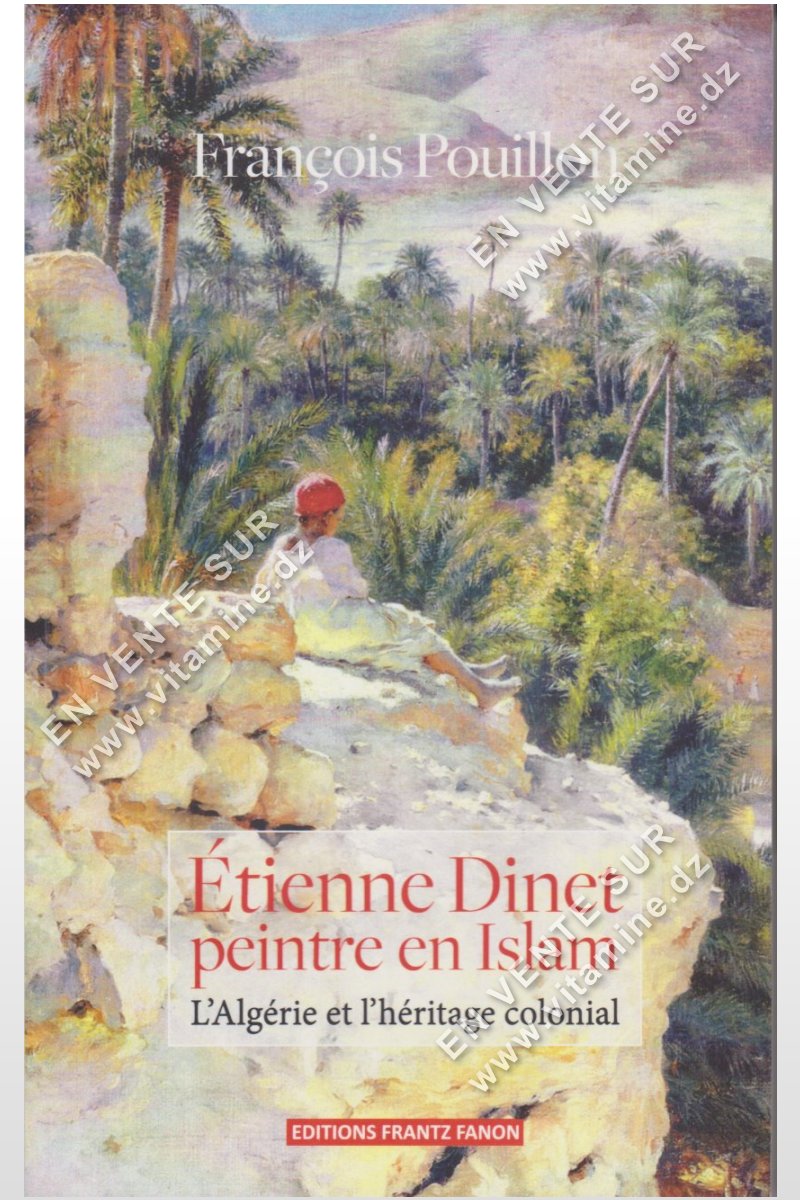 Dinet François Pouillon - Étienne Dinet peintre en Islam L’Algérie et l ...