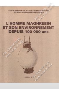 CNRPAH 2001 - L'HOMME MAGHREBIN ET SON ENVIRONNEMENT DEPUIS 100 000 ans