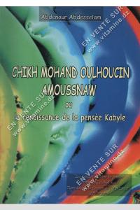 Abdenour Abdesselam - CHICKH MOHAND OULHOUCIN AMOUSSNAW ou la renaissance de la pensée Kabyle