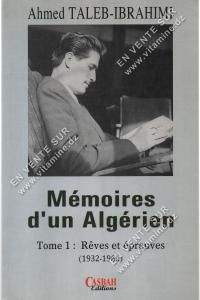 Ahmed TALEB-IBRAHIMI - Mémoires d'un Algérien Tome 1 : Rêves et épreuves ( 1932 - 1965 )