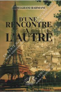 ABDELGHANI RAHMANI - D’UNE RENCONTRE A L’AUTRE