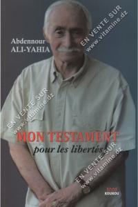 Abdennour ALI YAHIA - MON TESTAMENT pour les libertés