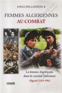 BALI BELLAHSENE - FEMMES ALGERIENNES AU COMBAT