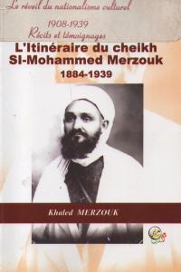 Khaled Merzouk - L’itinéraire du cheikh Si Mohammed Merzouk (1884-1939)
