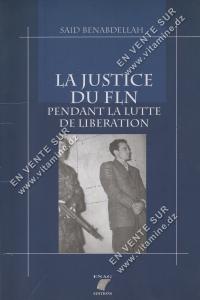 SAID BENABDELLAH - LA JUSTICE DU FLN PENDANT LA LUTTE DE LIBERATION