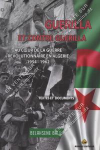 Bellahsene BALI - GUERILLA ET CONTRE GUERILLA AU COEUR DE LA GUERRE REVOLUTIONNAIRE EN ALGERIE 1954 - 1962