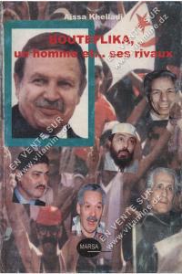 Aïssa Khelladi - BOUTEFLIKA, un homme et… ses rivaux